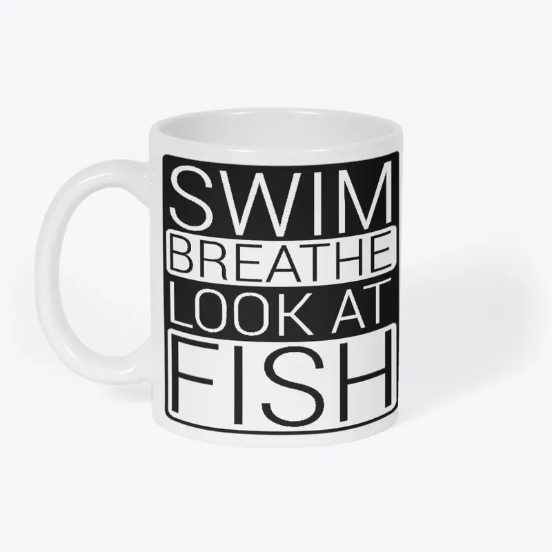 Swim, Breathe, Look at Fish