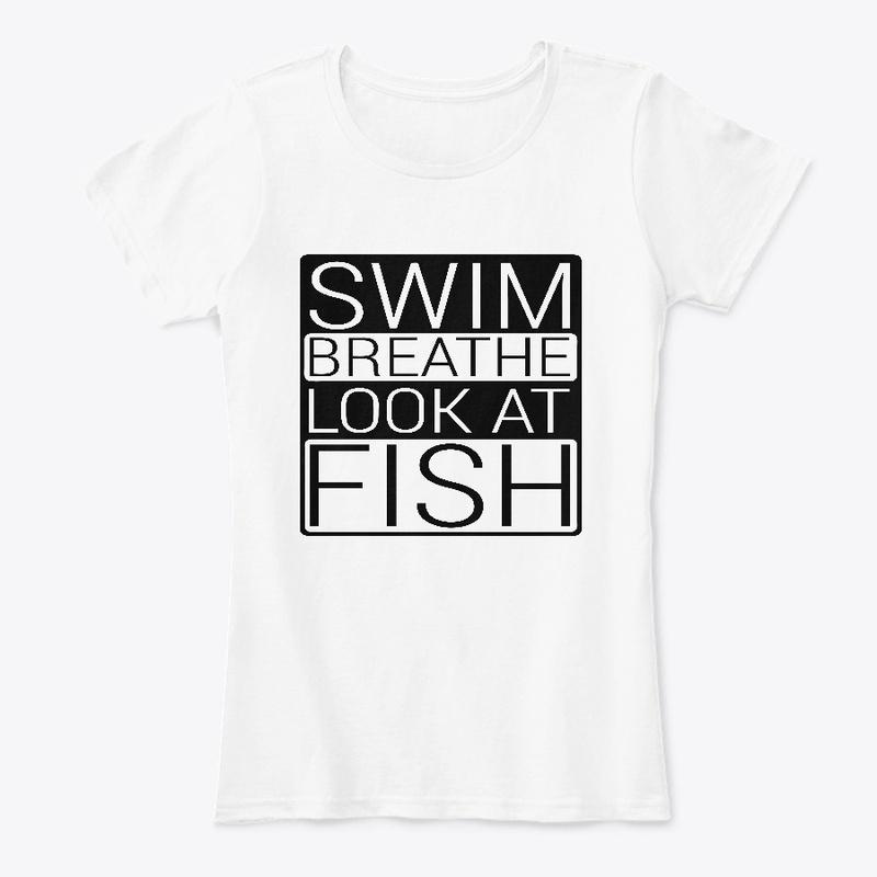 Swim, Breathe, Look at Fish