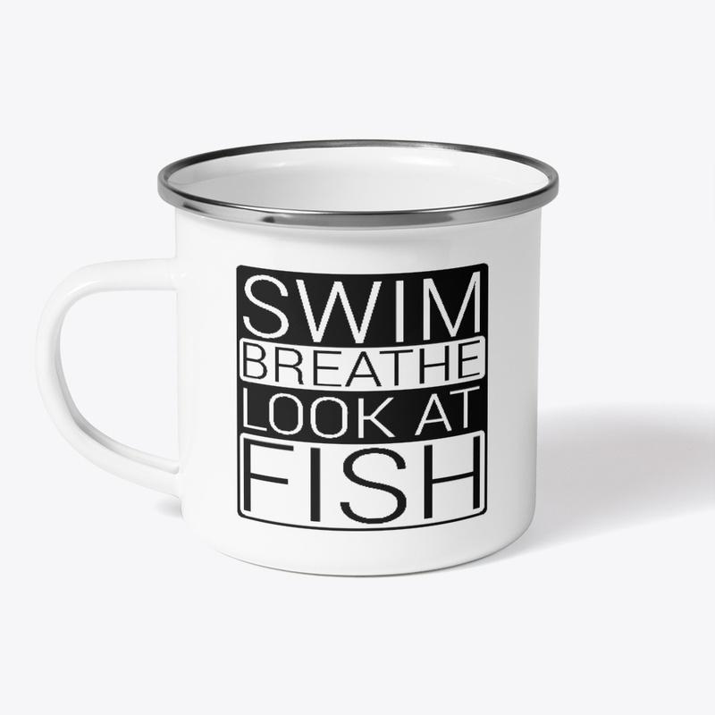 Swim, Breathe, Look at Fish