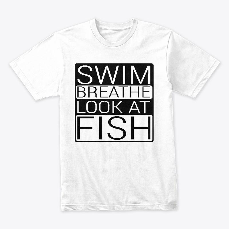 Swim, Breathe, Look at Fish